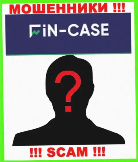 Не работайте с internet шулерами Fin Case - нет инфы о их прямых руководителях